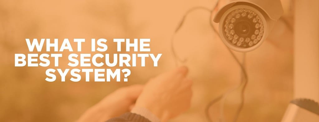 Blog Header Image reading "What is the Best Security System"