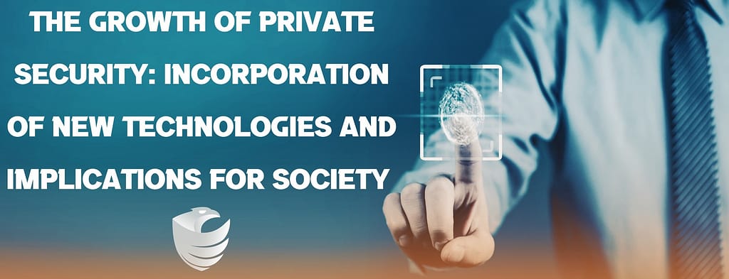 This is the header image for the BPS Security blog titled, “The Growth of Private Security: Incorporation of New Technologies and Implications for Society” This image shows the title next to a man using a fingerprint reading biometrics.