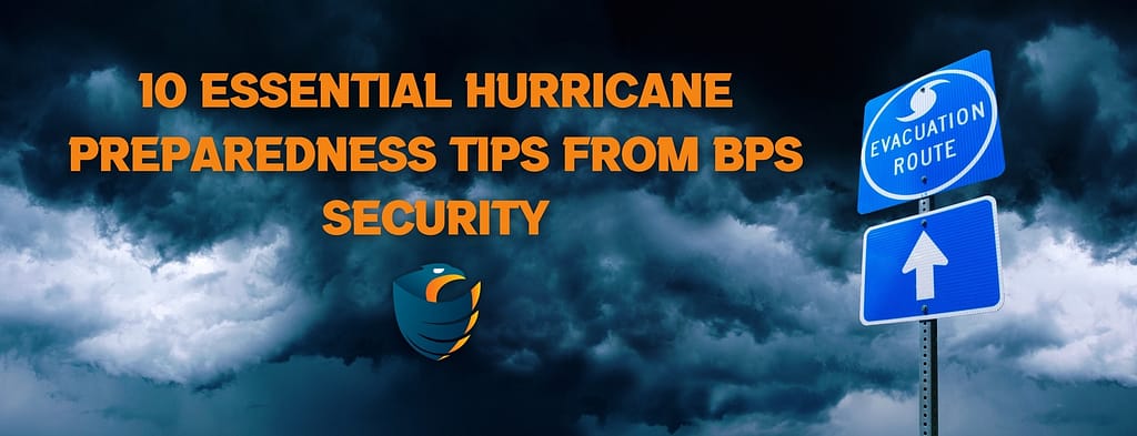 This is the header image for the BPS Security blog titled, “10 Essential Hurricane Preparedness Tips from BPS Security: Safeguarding Your Property and Ensuring Safety” This image shows the title over a dark and stormy sky next to a hurricane evacuation road sign.